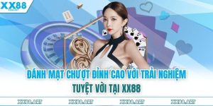 Đánh Mạt Chượt Đỉnh Cao Với Trải Nghiệm Tuyệt Vời Tại XX88