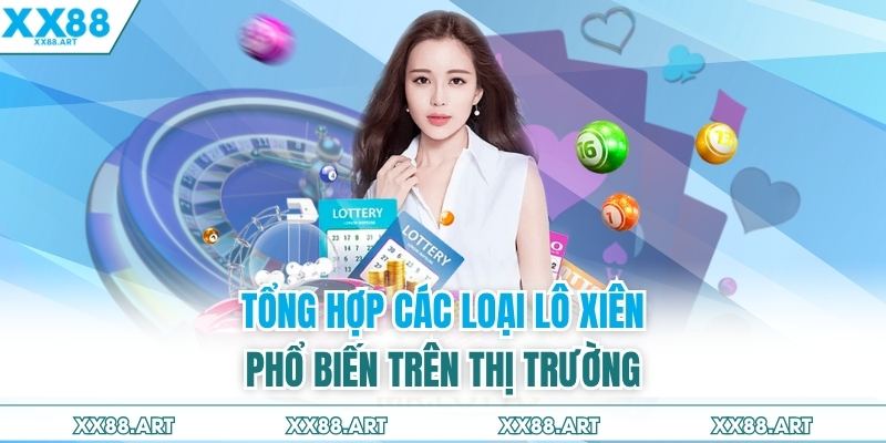 Tổng hợp các loại lô xiên phổ biến trên thị trường