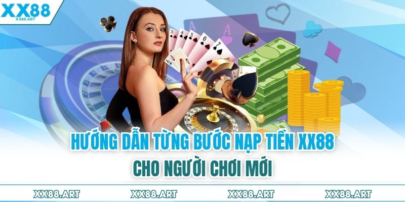 Hướng Dẫn Từng Bước Nạp Tiền XX88 Cho Người Chơi Mới