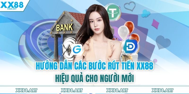 Hướng dẫn các bước rút tiền XX88 hiệu quả cho người mới