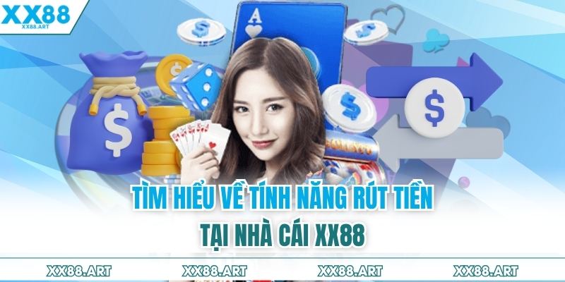 Tìm hiểu về tính năng rút tiền tại nhà cái XX88